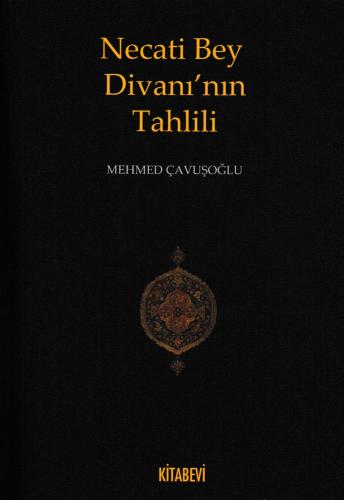 Necati Bey Divanı'nın Tahlili - Mehmed Çavuşoğlu - Kitabevi Yayınları