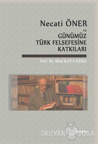 Necati Öner ve Günümüz Türk Felsefesine Katkıları - Mine Kaya Keha - F