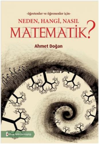 Neden, Hangi, Nasıl Matematik ? - Ahmet Doğan - Bilim ve Gelecek Kitap