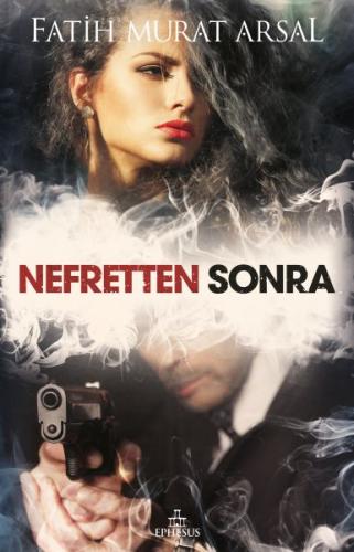 Nefretten Sonra - Fatih Murat Arsal - Ephesus Yayınları