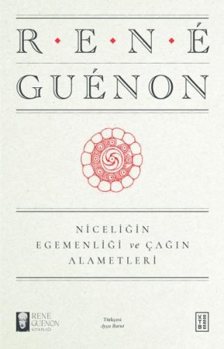 Niceliğin Egemenliği ve Çağın Alametleri - Rene Guenon - Ketebe Yayınl