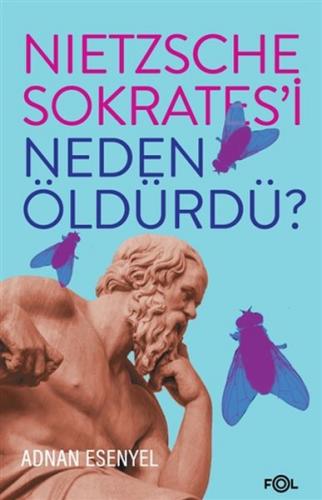 Nietzsche Sokrates'i Neden Öldürdü? - Adnan Esenyel - Fol Kitap