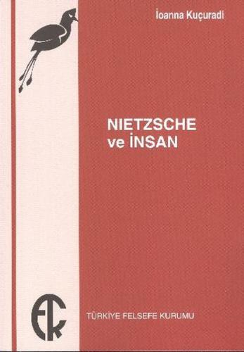 Nietzsche ve İnsan - İoanna Kuçuradi - Türkiye Felsefe Kurumu