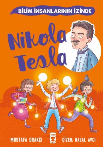 Nikola Tesla - Bilim İnsanlarının İzinde - Mustafa Orakçı - Timaş Çocu
