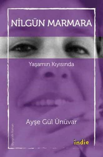 Nilgün Marmara - Yaşamın Kıyısında - Ayşe Gül Ünüvar - İndie Yayınları