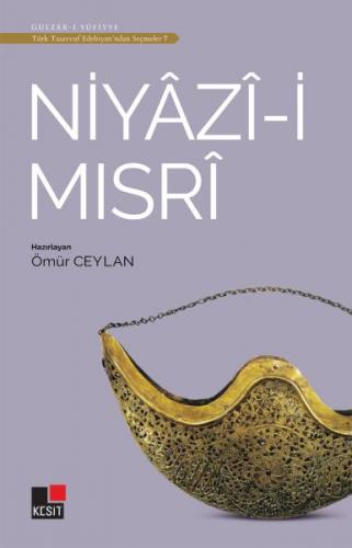 Niyazi-i Mısri - Türk Tasavvuf Edebiyatı'ndan Seçmeler 7 - Ömür Ceylan