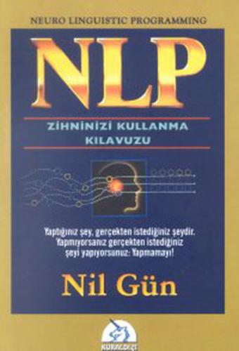 NLP Zihninizi Kullanma Klavuzu - Nil Gün - Kuraldışı Yayınları