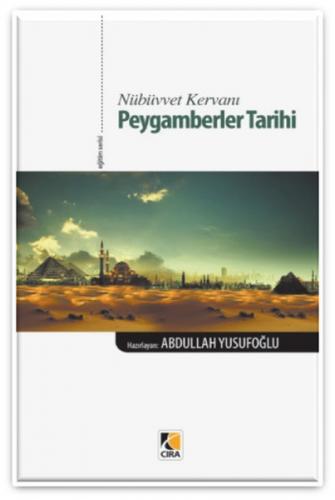 Nübüvvet Kervanı Peygamberler Tarihi - Abdullah Yusufoğlu - Çıra Yayın
