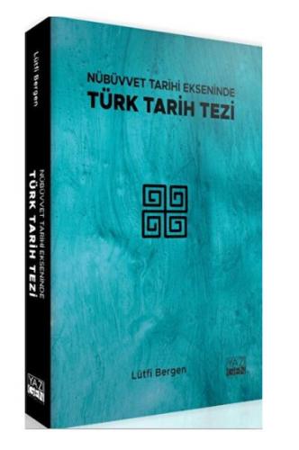 Nübüvvet Tarihi Ekseninde Türk Tarih Tezi - Lütfi Bergen - Yazıgen Yay