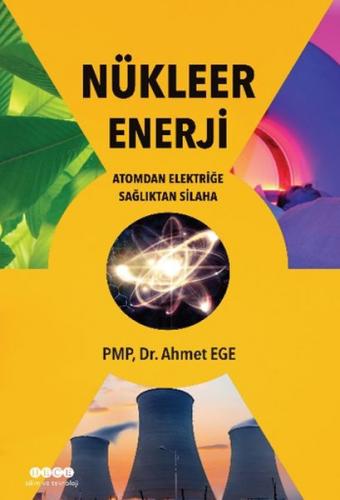 Nükleer Enerji - Atomdan Elektriğe Sağlıktan Silaha - Ahmet Ege - Hece