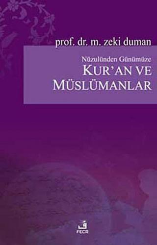 Nüzulünden Günümüze Kur'an ve Müslümanlar - M. Zeki Duman - Fecr Yayın