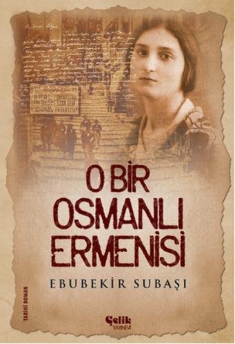 O Bir Osmanlı Ermenisi - Ebubekir Subaşı - Çelik Yayınevi