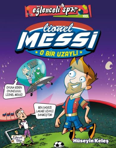 O Bir Uzaylı: Lionel Messi - Hüseyin Keleş - Eğlenceli Bilgi Yayınları