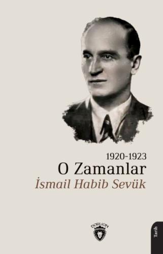 O Zamanlar 1920-1923 - İsmail Habib Sevük - Dorlion Yayınları