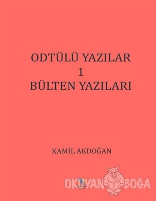 ODTÜlü Yazılar 1 - Bülten Yazıları - Kamil Akdoğan - Akdoğan Yayınevi