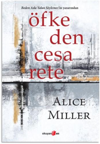 Öfekeden Cesarete - Alice Miller - Okuyan Us Yayınları
