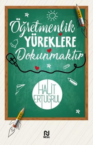 Öğretmenlik Yüreklere Dokunmaktır - Halit Ertuğrul - Nesil Yayınları