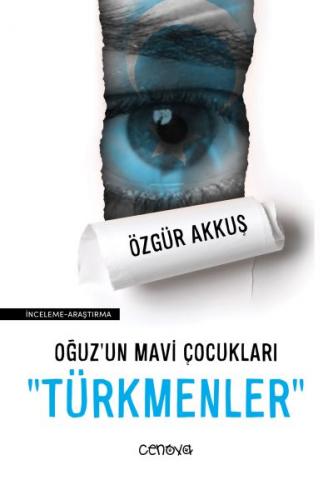 Oğuz'un Mavi Çocukları Türkmenler - Özgür Akkuş - Cenova Yayınları