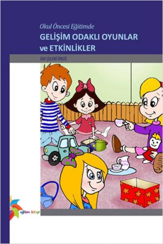 Okul Öncesi Eğitimde Gelişim Odaklı Oyunlar ve Etkinlikler - Elif Çele