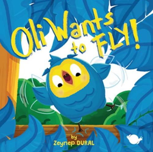 Oli Wants to Fly! - Zeynep Aktas Dural - Çikolata Yayınevi