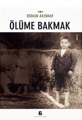 Ölüme Bakmak - Osman Akınhay - Agora Kitaplığı