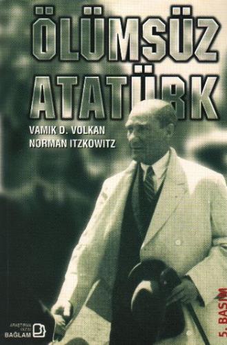Ölümsüz Atatürk - Vamık D. Volkan - Bağlam Yayınları