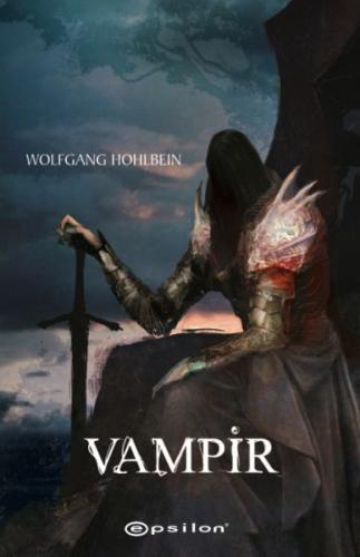 Ölümsüzlerin Tarihi 2 - Vampir - Wolfgang Hohlbein - Epsilon Yayınevi