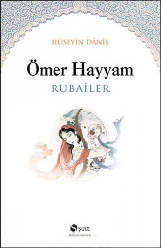 Ömer Hayyam - Rubailer - Hüseyin Daniş - Şule Yayınları