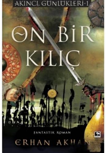 On Bir Kılıç - Akıncı Günlükleri 1 - Erhan Akhan - Çınaraltı Yayınları