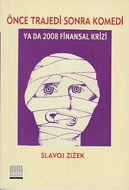 Önce Trajedi Sonra Komedi Ya Da 2008 Finansal Krizi - Slavoj Zizek - E