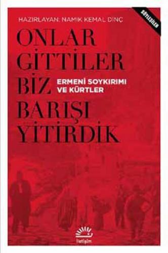 Onlar Gittiler Biz Barışı Yitirdik - Namık Kemal Dinç - İletişim Yayın