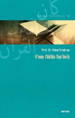 O'nun Ahlakı Kur'an'dı - Adnan Demircan - Beyan Yayınları
