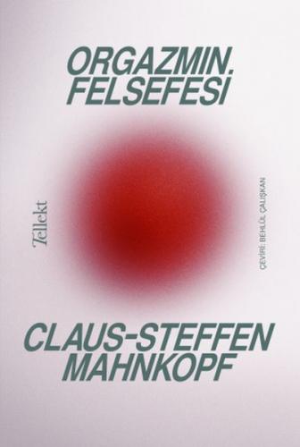Orgazmın Felsefesi - Claus-Steffen Mahnkopf - Tellekt