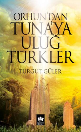 Orhun'dan Tuna'ya Uluğ Türkler - Turgut Güler - Ötüken Neşriyat