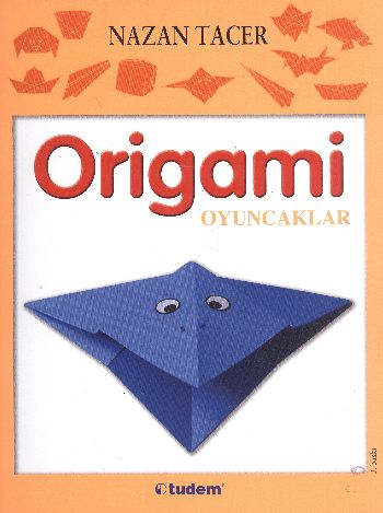 Origami: Oyuncaklar - Nazan Tacer - Tudem Yayınları