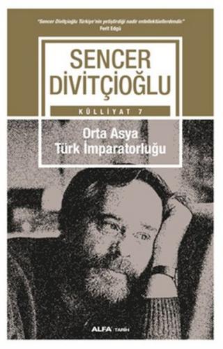 Orta Asya Türk İmparatorluğu - Külliyat 7 - Sencer Divitçioğlu - Alfa 