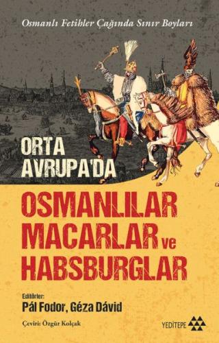 Orta Avrupa’da Osmanlılar Macarlar Ve Habsburglar - - Yeditepe Yayınev