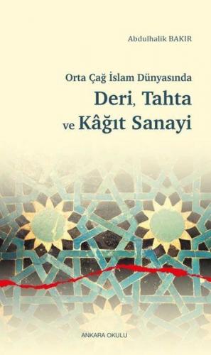 Orta Çağ İslam Dünyasında Deri, Tahta ve Kağıt Sanayi - Abdulhalik Bak