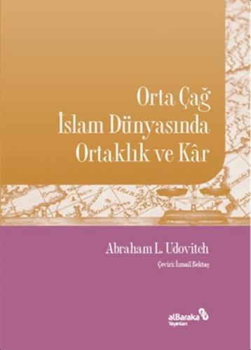 Orta Çağ İslam Dünyasında Ortaklık ve Kar - Abraham L. Udovitch - Alba