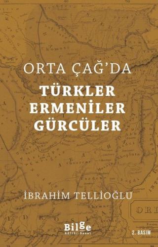 Orta Çağ'da Türkler Ermeniler Gürcüler - İbrahim Tellioğlu - Bilge Kül