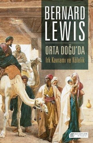 Orta Doğu'da Irk Kavramı ve Kölelik - Bernard Lewis - Akıl Çelen Kitap