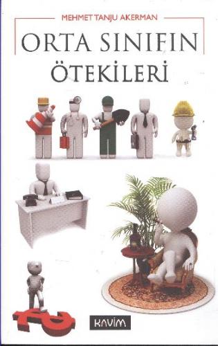 Orta Sınıfın Ötekileri - Mehmet Tanju Akerman - Kavim Yayıncılık