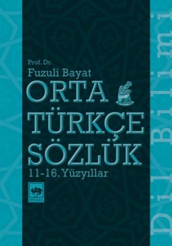 Orta Türkçe Sözlük 11-16. Yüzyıllar - Fuzuli Bayat - Ötüken Neşriyat