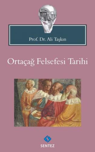 Ortaçağ Felsefesi Tarihi - Ali Taşkın - Sentez Yayınları