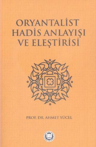 Oryantalist Hadis Anlayışı ve Eleştirisi - Mehmet Yücel - Marmara Üniv