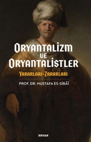 Oryantalizim ve Oryantalistler - Mustafa es-Sibai - Beyan Yayınları