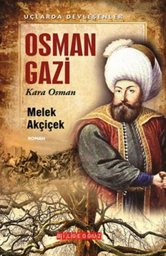 Uçlarda Devleşenler - Osman Gazi - Melek Akçiçek - Bilgeoğuz Yayınları