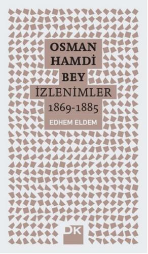 Osman Hamdi Bey - İzlenimler 1869-1885 - Edhem Eldem - Doğan Kitap