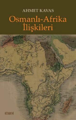 Osmanlı-Afrika İlişkileri - Ahmet Kavas - Kitabevi Yayınları