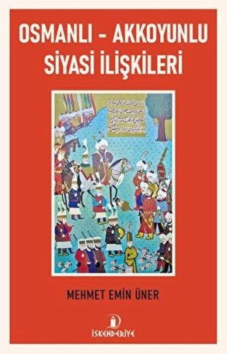 Osmanlı - Akkoyunlu Siyasi İlişkileri - Mehmet Emin Üner - İskenderiye